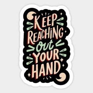 keep reaching out your hand Sticker